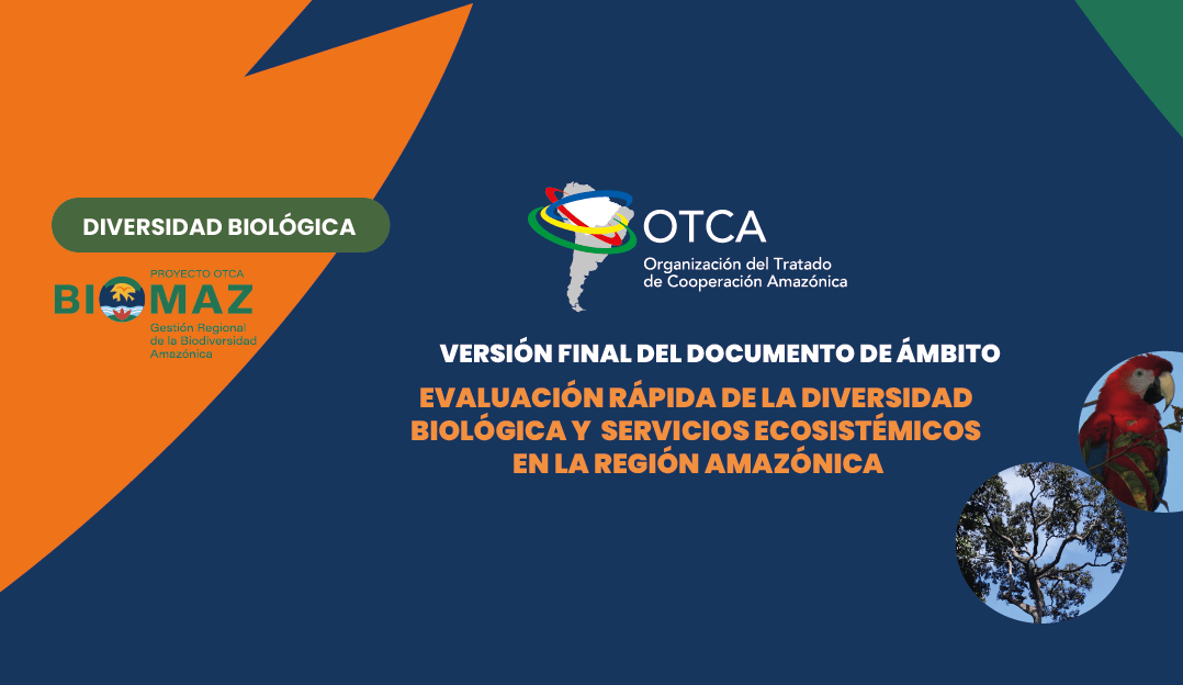 La OTCA presenta la versión final del Documento de Ámbito para la Evaluación Rápida de la Diversidad Biológica y los Servicios Ecosistémicos de la Región Amazónica