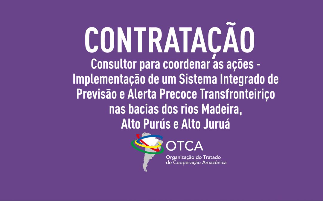 OTCA está contratando consultor para coordenar ações da intervenção trinacional nas bacias dos rios Madeira, Alto Purús e Alto Juruá