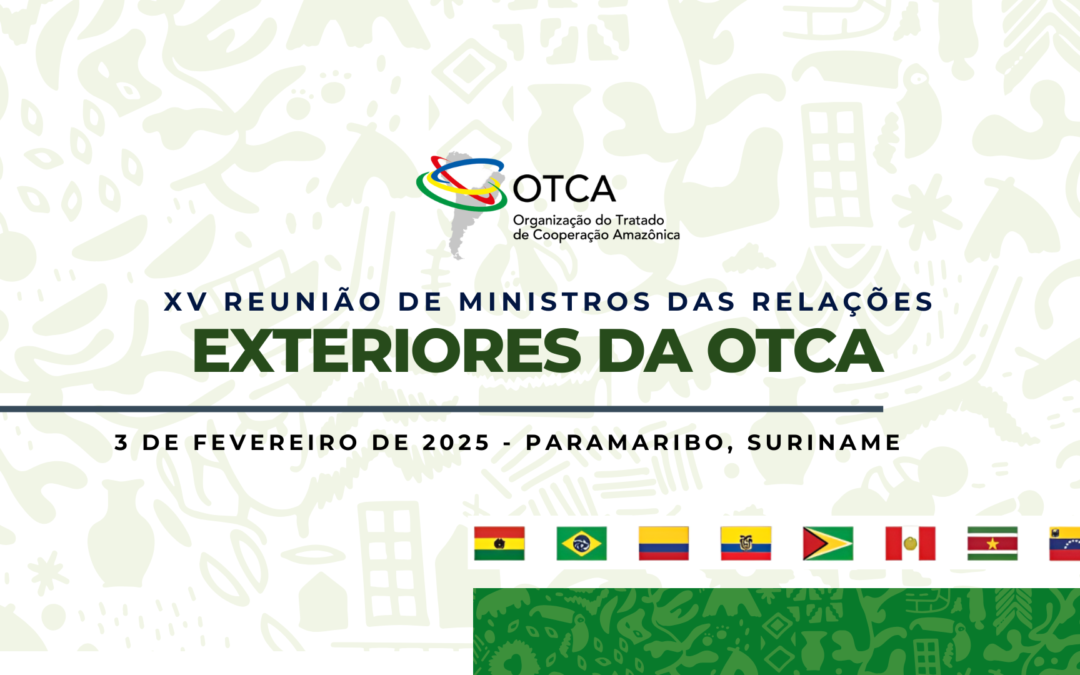 Suriname será sede da XV Reunião de Ministros das Relações Exteriores da OTCA