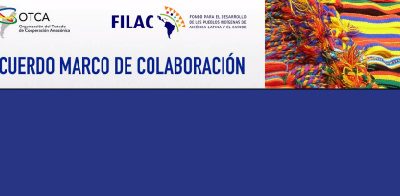 Acuerdo Marco de Colaboración entre la OTCA y FILAC pone de relieve los derechos de los pueblos indígenas de la cuenca amazónica