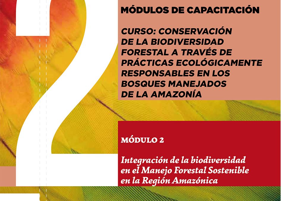 Módulo 2 capacitación: Integración de la biodiversidad en el Manejo Forestal Sostenible en la Región Amazónica