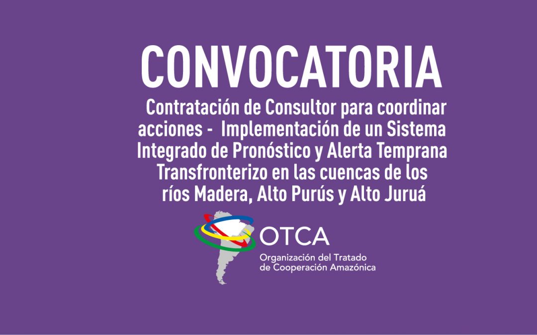 Convocatoria para contratación de consultor para coordinar acciones de la intervención trinacional en las cuencas de los ríos Madera, Alto Purús y Alto Juruá