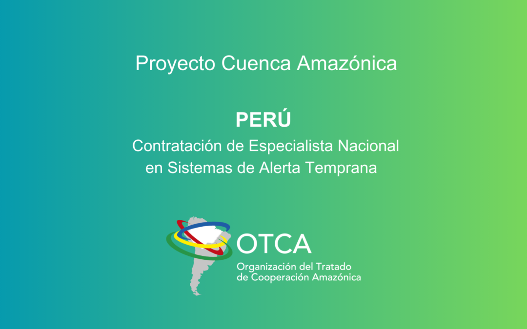 PERÚ – Convocatoria para Consultoría Especializada en Sistemas de Alerta Temprana en la Cuenca Amazónica