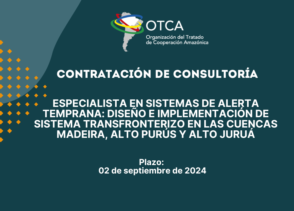 Convocatoria para consultoría especializada en Sistemas de Alerta Temprana en la Cuenca Amazónica