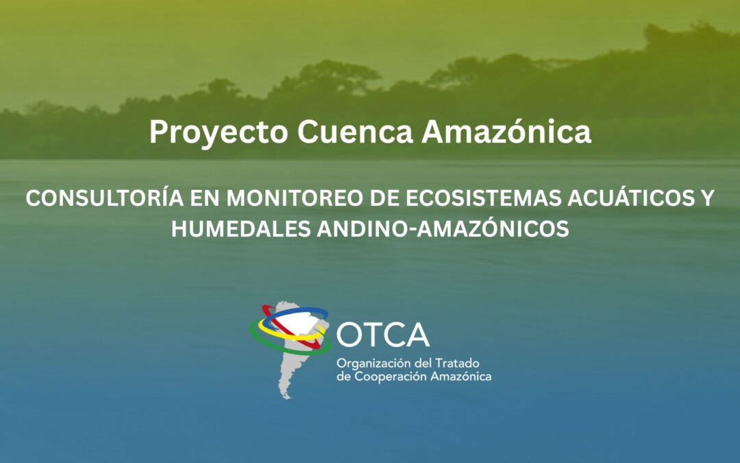 OTCA está contratando consultoría en monitoreo de ecosistemas acuáticos y humedales en el marco del PAE